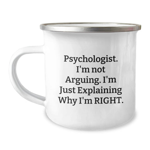 Image of Funny Gifts from Men for Psychologist - Psychologist Camping Mug, 'I'm Not Arguing, I'm Just Explaining Why I'm Right' - Unique Christmas Unique Gifts for Women - Image 1