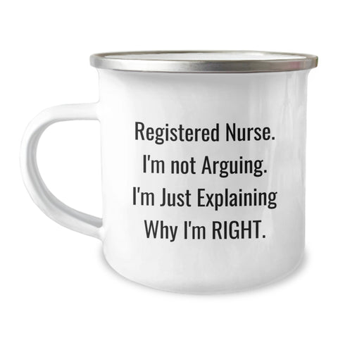 Image of Gifts from Men to Registered Nurses, Funny Camping Mugs for Christmas, Quote: 'I'm Not Arguing. I'm Just Explaining Why I'm Right.' - Image 1