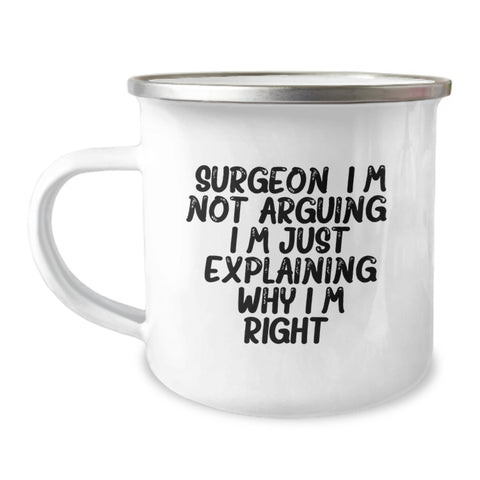 Image of Funny Gifts from Men to Surgeons - Unique Valentine's Camping Mug for Friends - 'I'm Not Arguing. I'm Just Explaining Why I'm Right.' - Image 1
