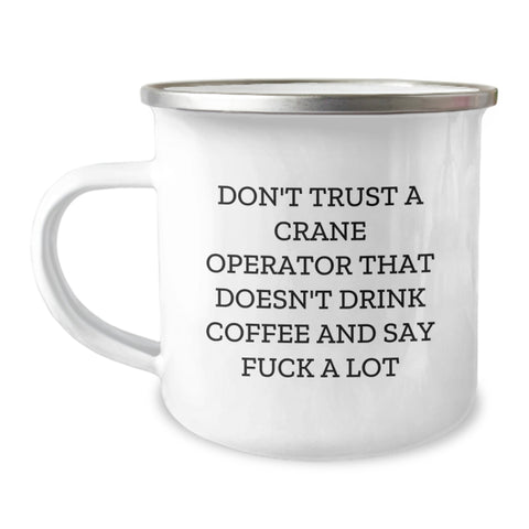 Image of Funny Gifts for Crane Operator - 'Don't Trust A Crane Operator That Doesn't Drink Coffee And Say F--k A Lot' Camping Mug, Christmas Unique Gifts from Men to Crane Operator - Image 1