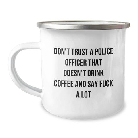Image of Funny Police Officer Gifts for Him, Camping Mug with Don't Trust A Police Officer That Doesn't Drink Coffee And Say F--k A Lot Quote, Birthday Unique Gifts from Friends to Men - Image 1