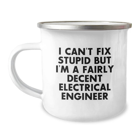 Image of Funny Electrical Engineer Camping Mug for Men - Unique Valentine's Gifts from Friends to Electrical Engineer Lover - I Can't Fix Stupid But I'm A Fairly Decent Electrical Engineer - Image 1