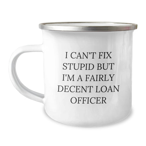 Image of Gifts from Friends Funny Loan Officer Birthday Camping Mug 'I Can't Fix Stupid But I'm A Fairly Decent Loan Officer' for Men, Women, Coworkers, Family - Image 1