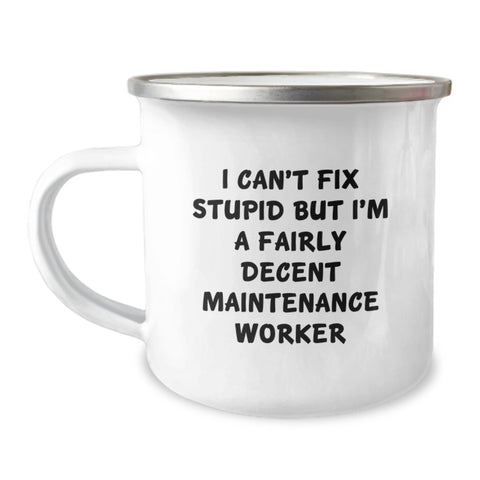Image of Funny Maintenance Worker Gifts from Friends - 'I Can't Fix Stupid But I'm A Fairly Decent Maintenance Worker' Camping Mug for Birthday - Image 1