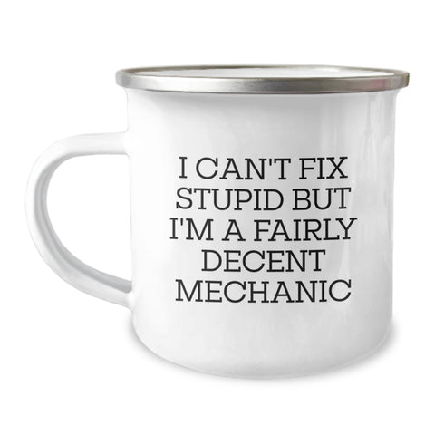Image of Funny Mechanic Gifts from Friends for Mechanic Men, Christmas Unique Mugs, Camping Mug, I Can't Fix Stupid But I'm A Fairly Decent Mechanic - Image 1
