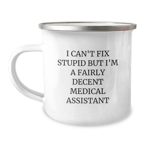 Image of Funny Medical Assistant Gifts - Camping Mug for Dad - I Can't Fix Stupid But I'm A Fairly Decent Medical Assistant - Unique Father's Day Unique Gift from Family - Image 1
