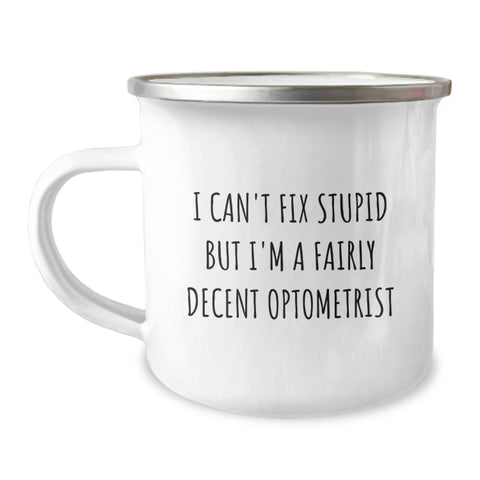 Image of Funny Optometrist Gifts from Friends for Men - I Can't Fix Stupid But I'm A Fairly Decent Optometrist Camping Mug - Image 1