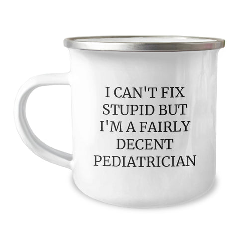 Image of Funny Pediatrician Gifts for Men - Gifts from Friends - I 'Can't Fix Stupid' Pediatrician Camping Mug, Unique Christmas Unique Gifts for Pediatrician - Image 1