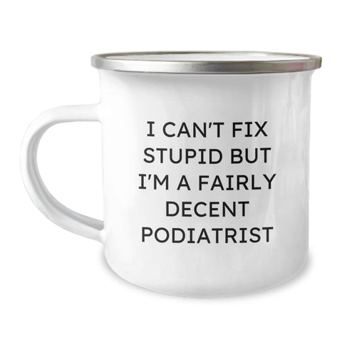 Image of Funny Podiatrist Gifts for Men, Christmas Unique Camping Mug, 'I Can't Fix Stupid But I'm A Fairly Decent Podiatrist' - Gifts from Family - Image 1