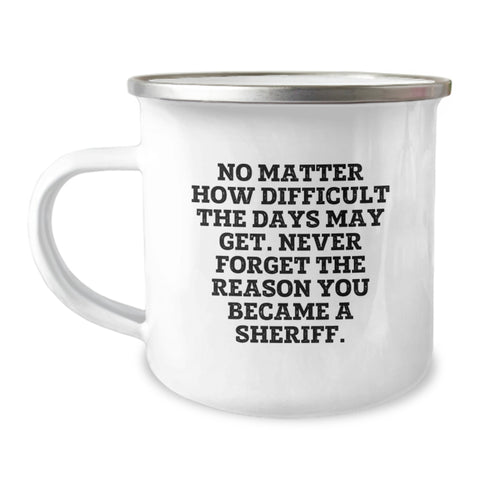 Image of Funny Sheriff Gifts for Men Birthday Unique Camping Mug with Inspirational Quote 'No Matter How Difficult The Days May Get, Never Forget The Reason You Became A Sheriff', Gifts from Family - Image 1
