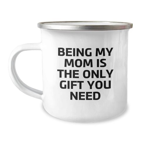 Image of Funny Mom Gifts from Family for Mom Being My Mom Is The Only Gift You Need Camping Mug Stainless Steel - Image 1