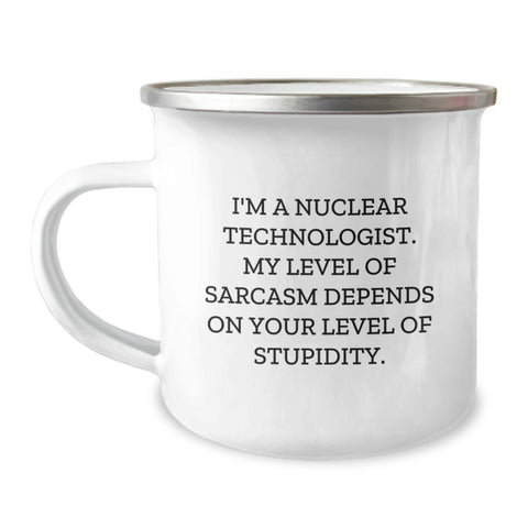Image of Nuclear Technologist Gifts from Friends, Unique Graduation Gifts for Him, Funny Camping Mug with 'I'm A Nuclear Technologist. My Level Of Sarcasm Depends On Your Level Of Stupidity.' Quote - Image 1