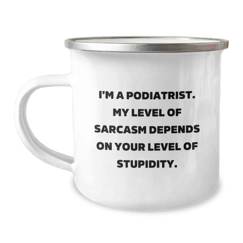 Image of Funny Podiatrist Gifts for Men - Camping Mug for Father's Day Unique Presents from Friends to Family - 'I'm A Podiatrist, My Level Of Sarcasm Depends On Your Level Of Stupidity' - Image 1