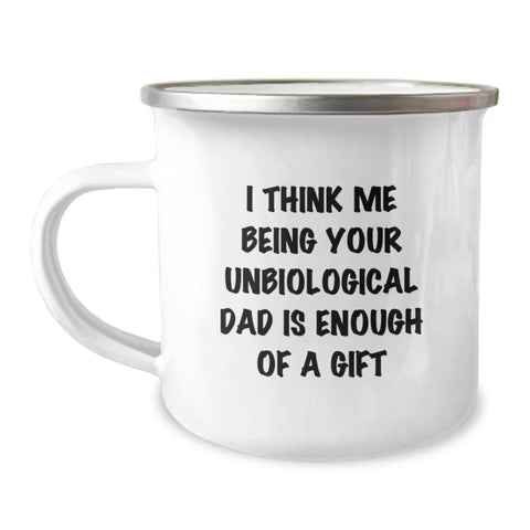 Image of Unbiological Dad Gifts from Friends, Unique Camping Mug for Graduation, 'I Think Me Being Your Unbiological Dad Is Enough Of A Gift' Funny Quote - Image 1