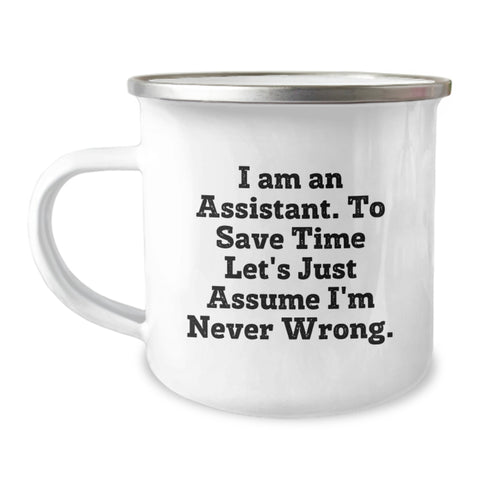 Image of Funny Assistant Gifts, Gifts from Friends for Assistant, Camping Mug, 'I Am An Assistant. To Save Time Let's Just Assume I'm Never Wrong.' Quote, Birthday Unique Gifts - Image 1