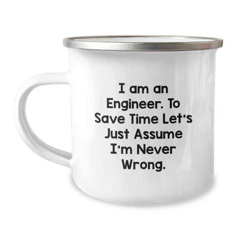 Image of Funny Engineer Gifts from Men to Friends on Valentine's - Engineer Camping Mug - 'I Am An Engineer. To Save Time Let's Just Assume I'm Never Wrong.' - Image 1