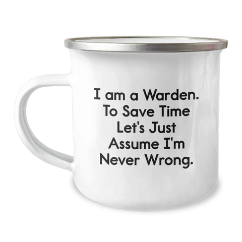 Image of Funny Warden Gifts from Men to Men on Valentine's Unique Camping Mugs with I Am A Warden, To Save Time Let's Just Assume I'm Never Wrong. - Image 1