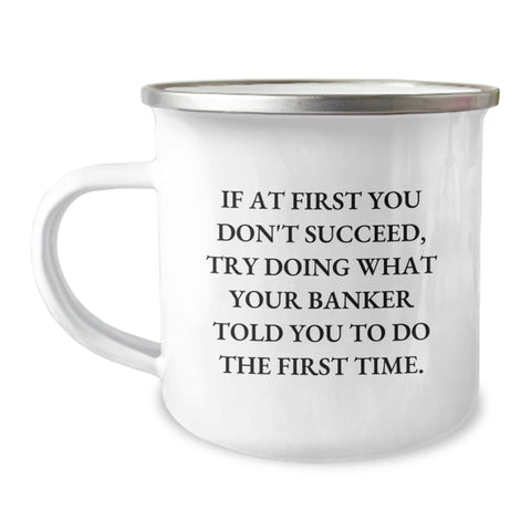 Image of Funny Gifts from Men for Banker Friends on Mother's Day - Camping Mug, Inspirational Quote, 12 oz Stainless Steel - Image 1