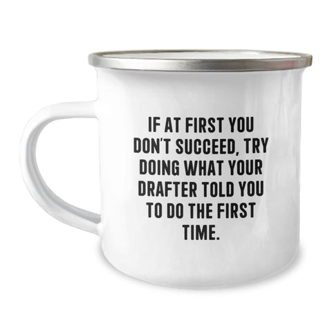 Image of Funny Drafter Gifts from Friends, Inspirational Camping Mug for Birthday, If At First You Don't Succeed, Try Doing What Your Drafter Told You To Do The First Time, Gifts for Drafter - Image 1