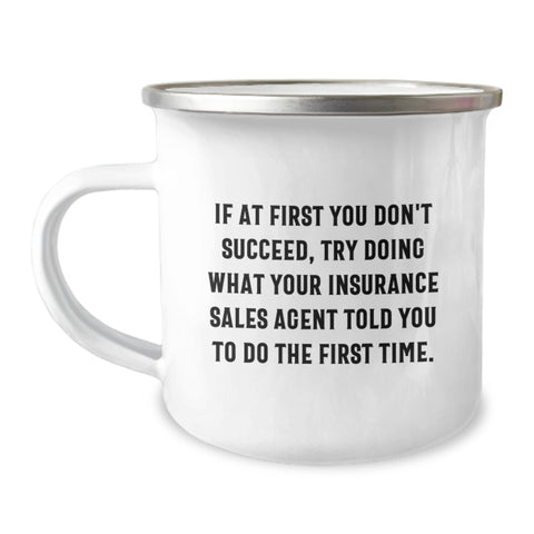 Image of Funny Insurance Sales Agent Gifts for Birthday - If At First You Don't Succeed, Try Doing What Your Insurance Sales Agent Told You To Do The First Time, Camping Mug for Insurance Sales Agents - Image 1