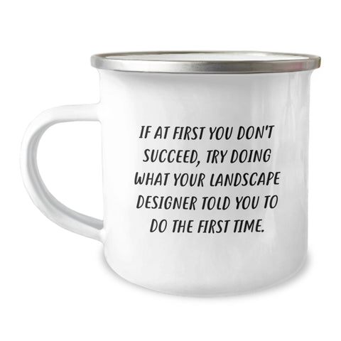 Image of Funny Landscape Designer Gifts from Friends for Men 12 oz Stainless Steel Camping Mug - If 'You Don't Succeed, Try Doing What Your Landscape Designer Told You To Do The First Time.' - Image 1