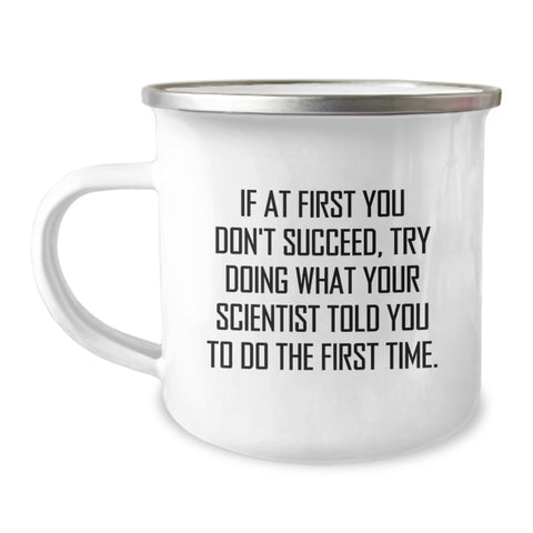 Image of Funny Scientist Gift Ideas - Camping Mug for Birthday 'If At First You Don't Succeed, Try Doing What Your Scientist Told You To Do The First Time.' Gifts from Friends to Family - Image 1