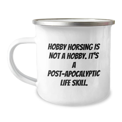 Image of Funny 'Hobby Horsing Is Not A Hobby. It's A Post-apocalyptic Life Skill.' Gifts from Men to Hobby Horsing Lovers on Mother's Day - Camping Mug - Image 1