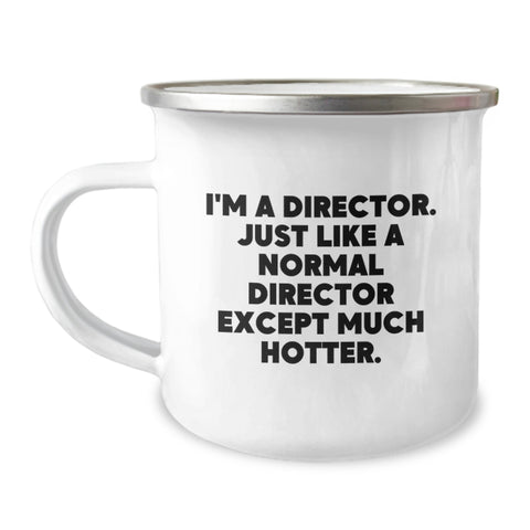 Image of Funny Director Gifts from Men to Graduating Directors - 'I'm A Director. Just Like A Normal Director Except Much Hotter.' Camping Mug - Image 1
