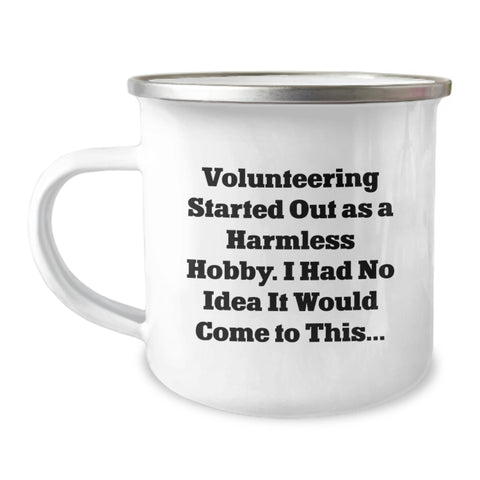 Image of Volunteering Started Out As A Harmless Hobby, Funny Camping Mug for Volunteers, Birthday Unique Gifts from Friends to Family - Image 1