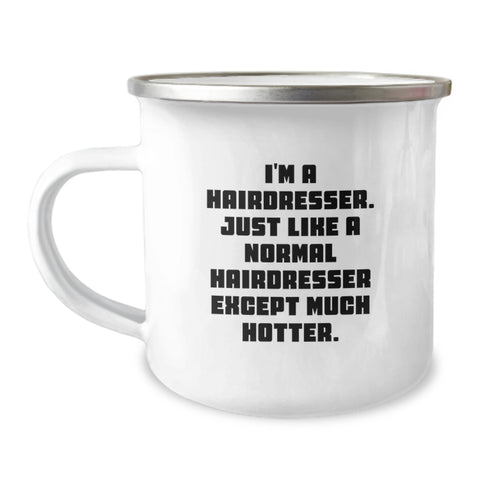 Image of Hairdresser Gifts from Friends, Funny Camping Mug for Hairdresser, Graduation Unique Gifts, 'I'm A Hairdresser. Just Like A Normal Hairdresser Except Much Hotter.' - Image 1