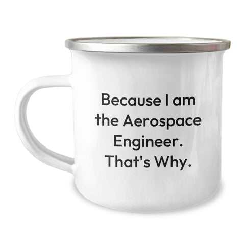 Image of Funny Aerospace Engineer Gifts for Mom - Mother's Day Unique Camping Mug - Because I Am The Aerospace Engineer. That's Why. - Image 1