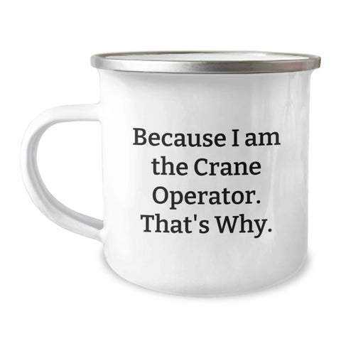 Image of Funny Crane Operator Gifts for Him, Unique Camping Mug for Valentine's, 'Because I Am The Crane Operator. That's Why.' - Image 1