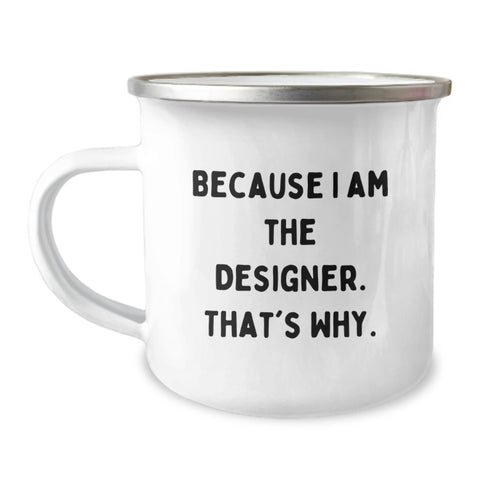 Image of Gifts from Designer Friends, Mom's Designer Camping Mug, Funny Quote - Because I Am The Designer. That's Why. - Image 1