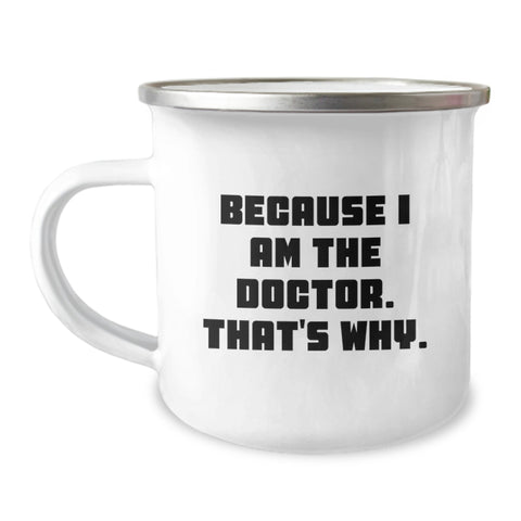 Image of Funny Doctor Gifts from Men - Camping Mug for Moms on Mother's Day - 'Because I Am The Doctor. That's Why.' - Image 1