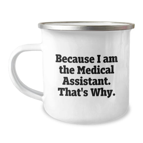 Image of Funny Medical Assistant Gifts for Mom - Because I Am The Medical Assistant. That's Why. - Camping Mug for Medical Assistant Enthusiasts Gifts from Family - Image 1