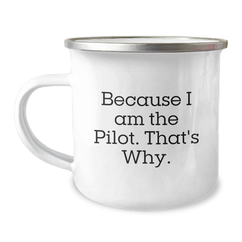 Image of Pilot Gifts for Birthday, Funny Quote Camping Mug, Because I Am The Pilot. That's Why., Gifts from Friends for Pilot - Image 1