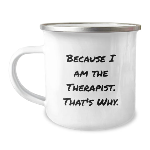 Image of Funny Therapist Gifts for Men, Unique Camping Mug with 'Because I Am The Therapist. That's Why.' Quote, Ideal Gift for Father's Day, Gifts from Family, Friends, Coworkers - Image 1