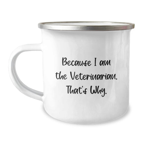 Image of Funny Veterinarian Gifts for Men, Father's Day Unique Camping Mug Because I Am The Veterinarian. That's Why. - Gifts from Family to Veterinarian Friends - Image 1