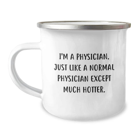 Image of Funny Physician Camping Mug Gifts from Friends to Birthday Physician, I'm A Physician. Just Like A Normal Physician Except Much Hotter. - Image 1