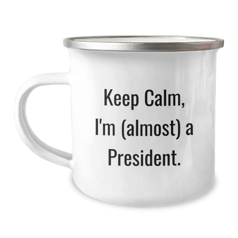 Image of Funny President Gifts from Friends - Keep Calm I'm (almost) A President. President Camping Mug for Graduation Unique Gifts - Image 1