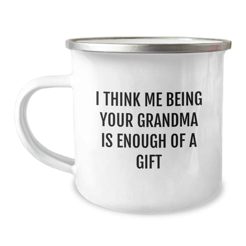 Image of Funny Grandma Gifts from Men to Grandma, I Think Me Being Your Grandma Is Enough Of A Gift Camping Mug for Graduation, 12 oz Stainless Steel with Enamel Finish - Image 1