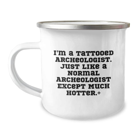 Image of Funny Archeologist Gifts for Men - Unique Camping Mug for Graduation - 'I'm A Tattooed Archeologist Except Much Hotter' - Ideal Gift for Outdoor Enthusiasts - Image 1