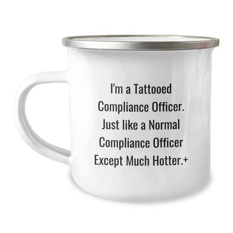 Image of Funny Compliance Officer Gifts from Friends for Birthday Unique Gifts - I'm A Tattooed Compliance Officer. Just Like A Normal Compliance Officer Except Much Hotter.+- 12oz Camping Mug - Image 1