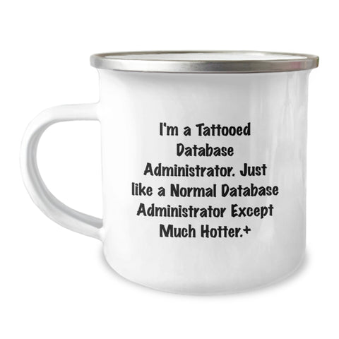 Image of Funny Database Administrator Gifts, Unique Camping Mugs for Graduation, I'm A Tattooed Database Administrator Except Much Hotter.+, Gifts from Family to Database Administrator Men - Image 1