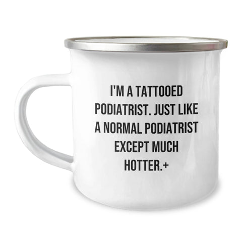 Image of Funny Podiatrist Gifts for Graduation - Gifts from Friends to a Podiatrist, Camping Mug, I'm A Tattooed Podiatrist Except Much Hotter. - Image 1