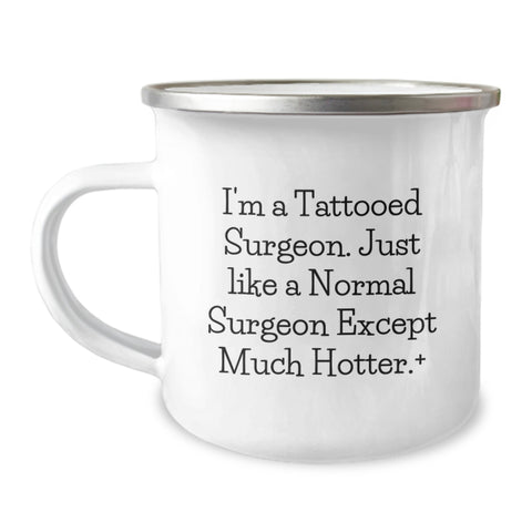 Image of Funny Gifts from Friends for Surgeon Men - Camping Mug - I'm A Tattooed Surgeon Except Much Hotter. - Image 1