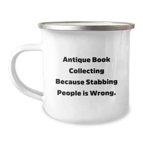 Image of Unique Gifts from Friends and Family - Funny 'Antique Book Collecting Because Stabbing People Is Wrong.' Camping Mug for Graduation - Image 1