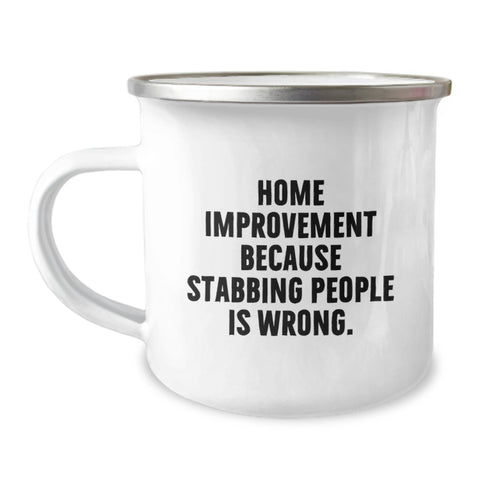 Image of Home Improvement Funny Gifts from Men for Home Improvement Enthusiasts Graduation Unique Camping Mug 'Home Improvement Because Stabbing People Is Wrong.' - Image 1