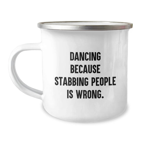 Image of Funny Dancing Camping Mug for Graduation Unique Gifts from Friends to Dancing Lovers - Gifts for Men, Women, and Friends who Dance Because Stabbing People Is Wrong - Image 1