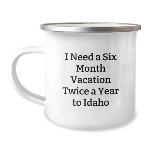 Image of Funny Idaho Camping Mug Gifts for Idaho Lovers 'I Need A Six Month Vacation Twice A Year To Idaho' - Unique Graduation Gifts from Friends to Family - Image 1